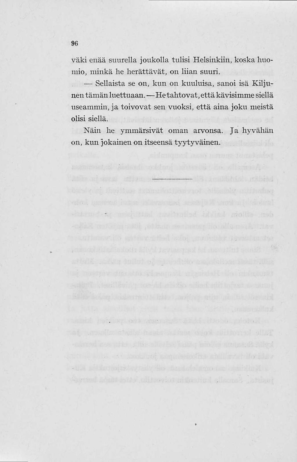 96 väki enää suurella joukolla tulisi Helsinkiin, koska huomio, minkä he herättävät, on liian suuri. Sellaista se on, kun on kuuluisa, sanoi isä Kiljunen tämän luettuaan.