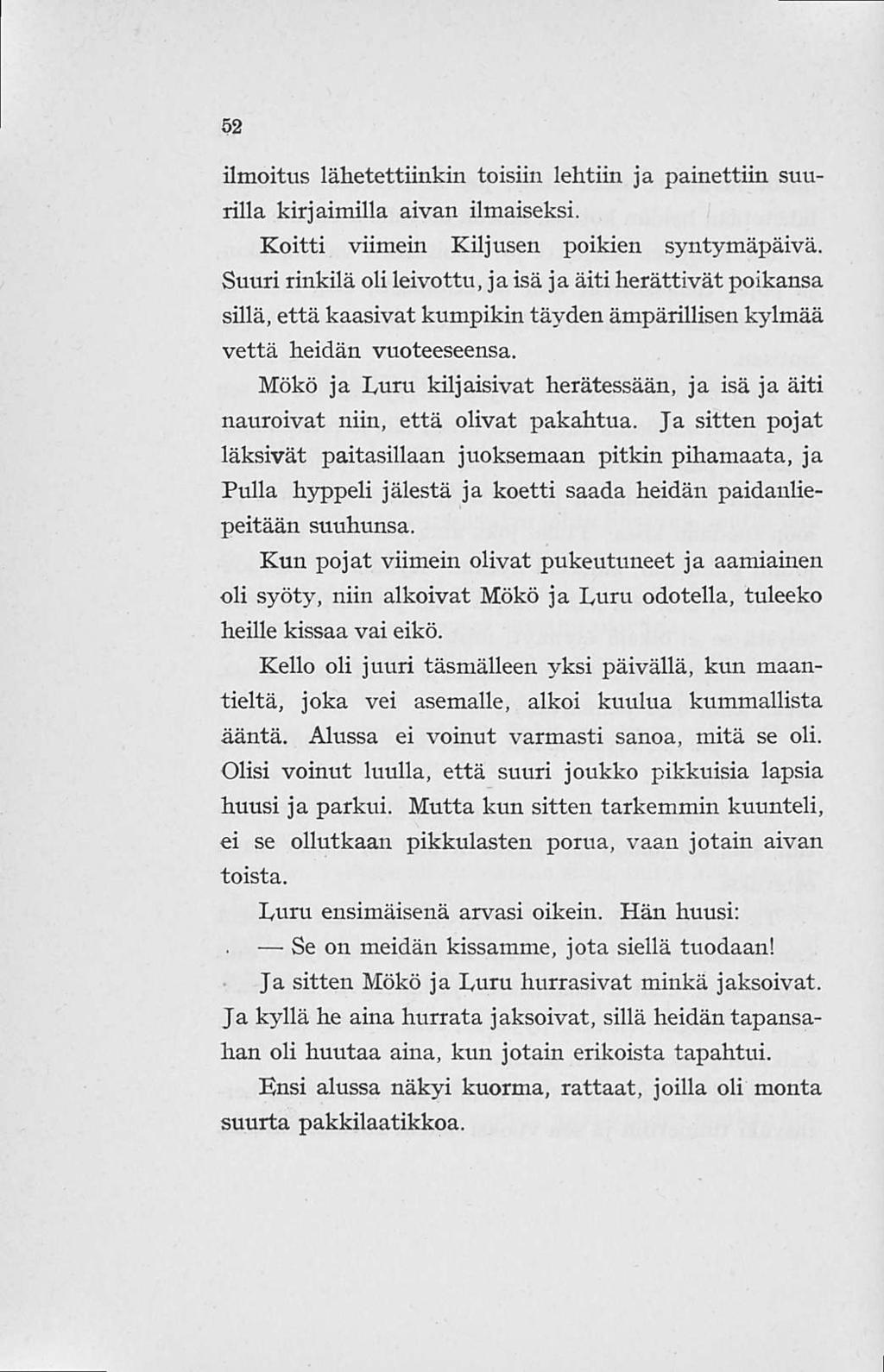 52 ilmoitus lähetettiinkin toisiin lehtiin ja painettiin suurilla kirjaimilla aivan ilmaiseksi. Koitti viimein Kiljusen poikien syntymäpäivä.