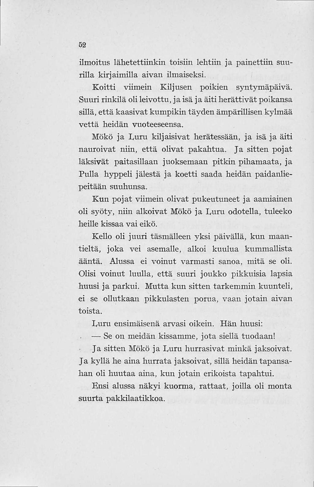 52 ilmoitus lähetettiinkin toisiin lehtiin ja painettiin suurilla kirjaimilla aivan ilmaiseksi. Koitti viimein Kiljusen poikien syntymäpäivä.