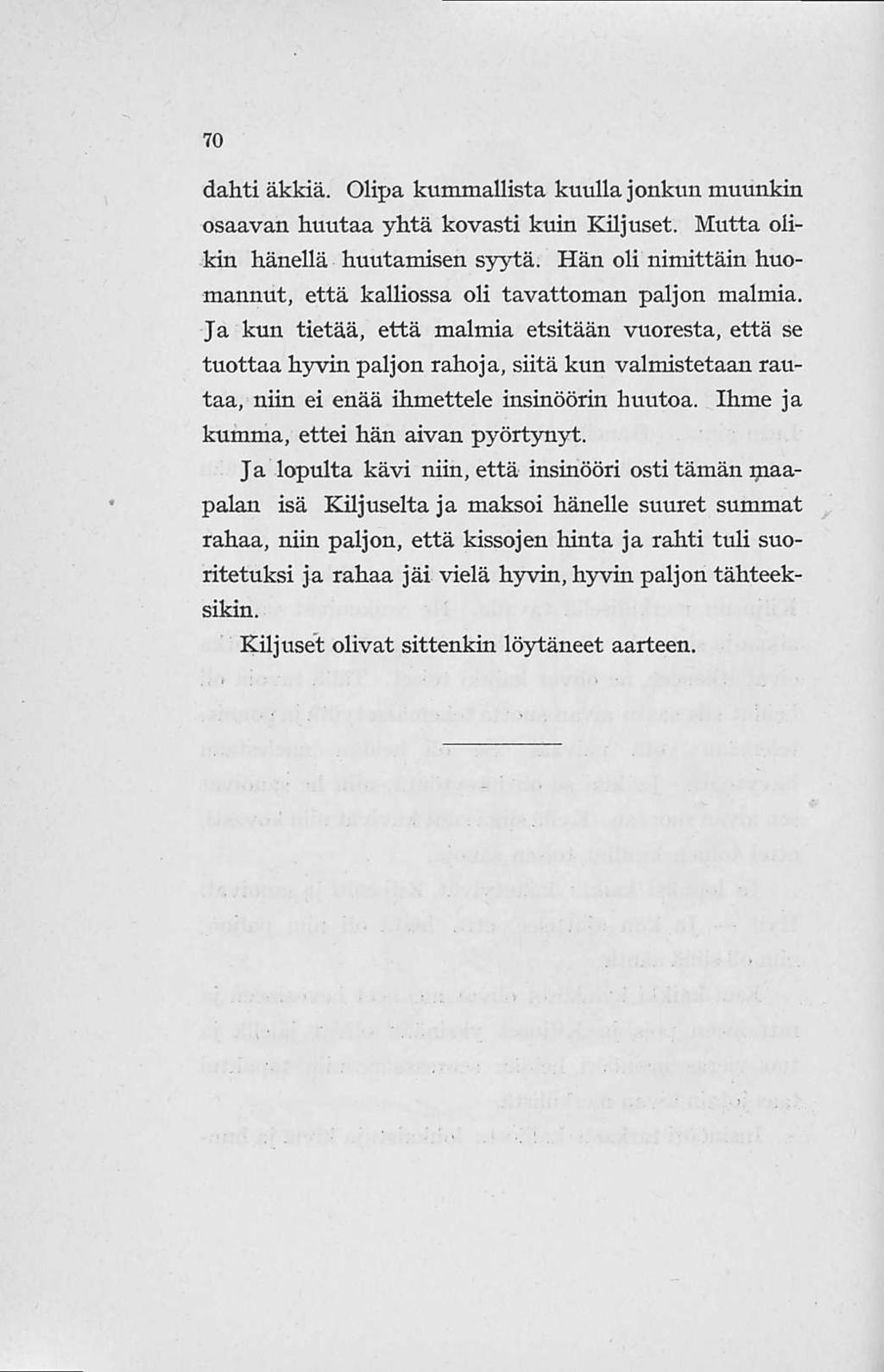 70 dahti äkkiä. Olipa kummallista kuulla jonkun muunkin osaavan huutaa yhtä kovasti kuin Kiljuset. Mutta olikin hänellä huutamisen syytä.