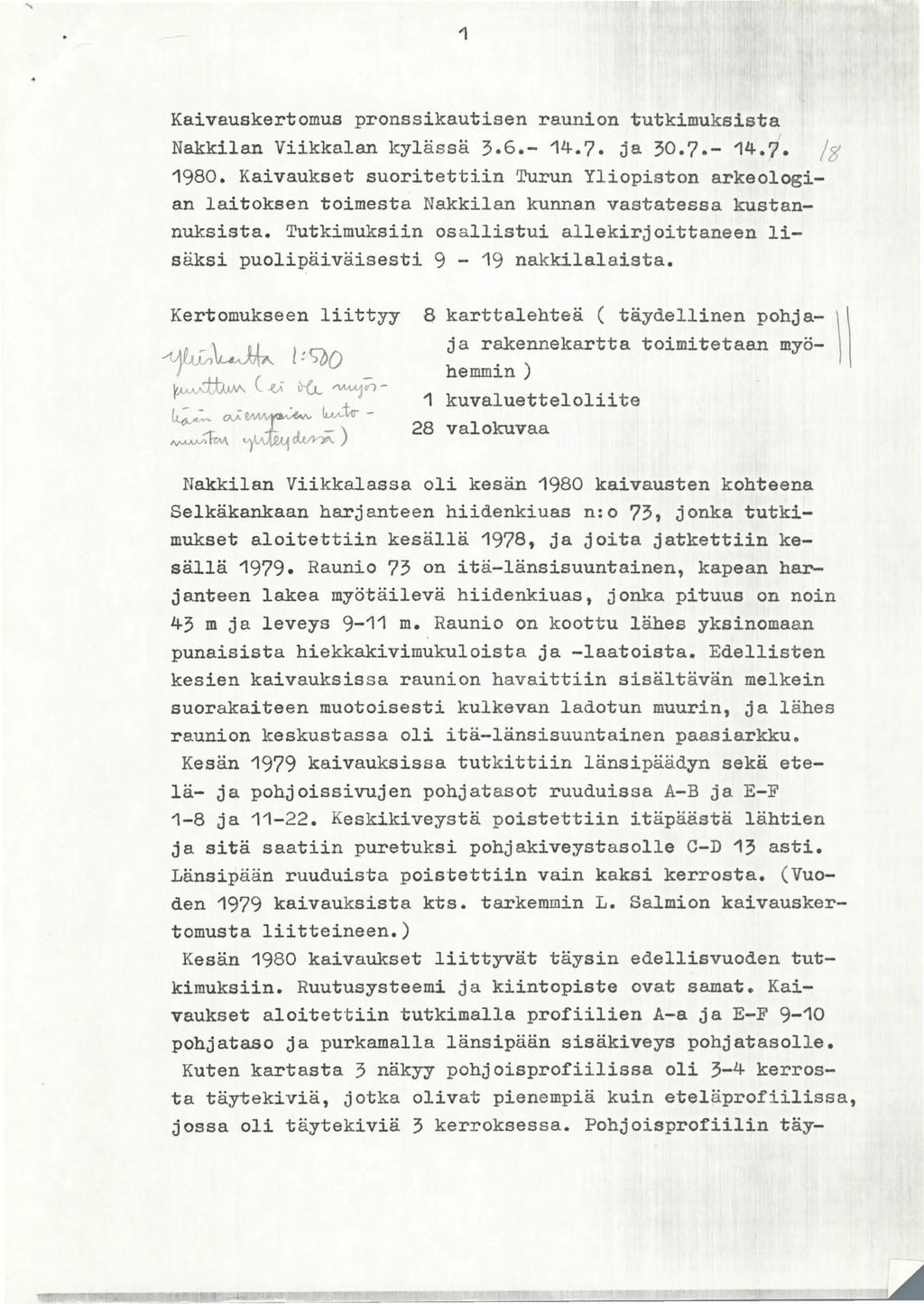 1 Kaivauskertomus pronssikautisen raunion tutkimuksista Nakkilan Viikkalan kylässä 3.6.- 14.7. ja 30.7.- 14.7. /g 1980.