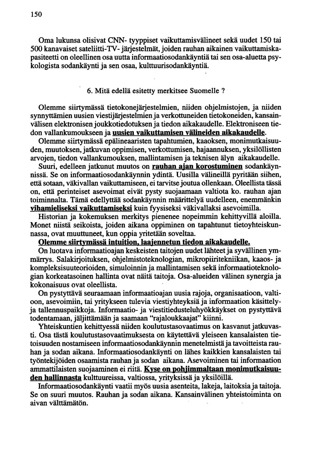 150 Oma lukunsa olisivat CNN- tyyppiset vaikuttamisvälineet sekä uudet 150 tai 500 kanavaiset sateliitti-tv-järjestelmät, joiden rauhan aikainen vaikuttamiskapasiteetti on oleellinen osa uutta