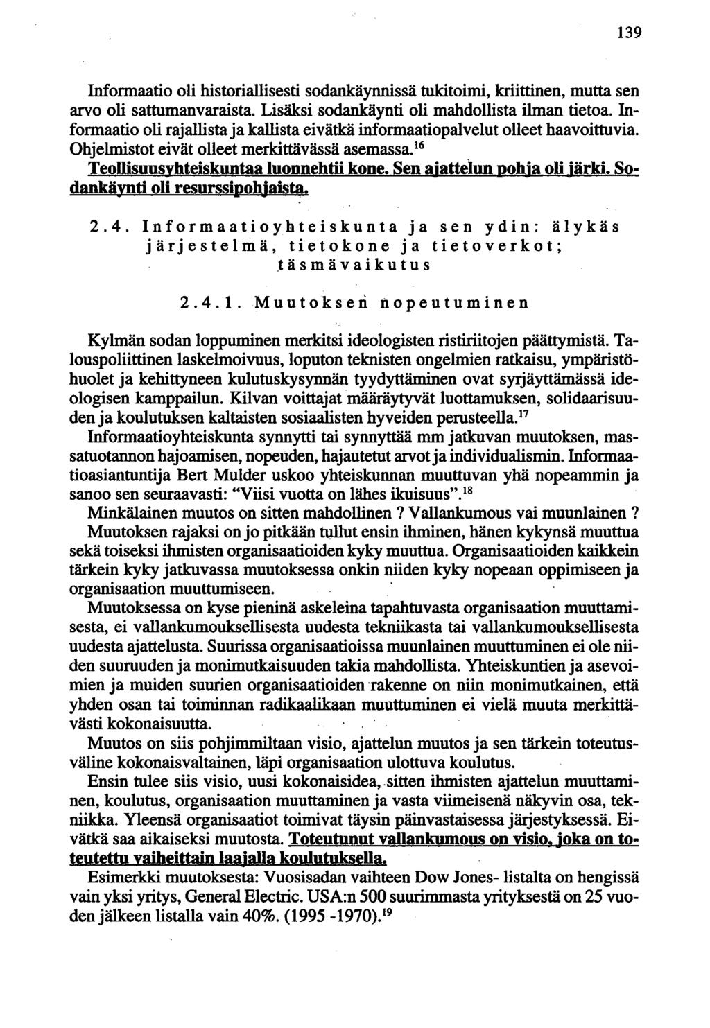 139 Informaatio oli historiallisesti sodankäynnissä tukitoimi, kriittinen, mutta sen arvo oli sattumanvaraista. Lisäksi sodankäynti oli mahdollista ilman tietoa.