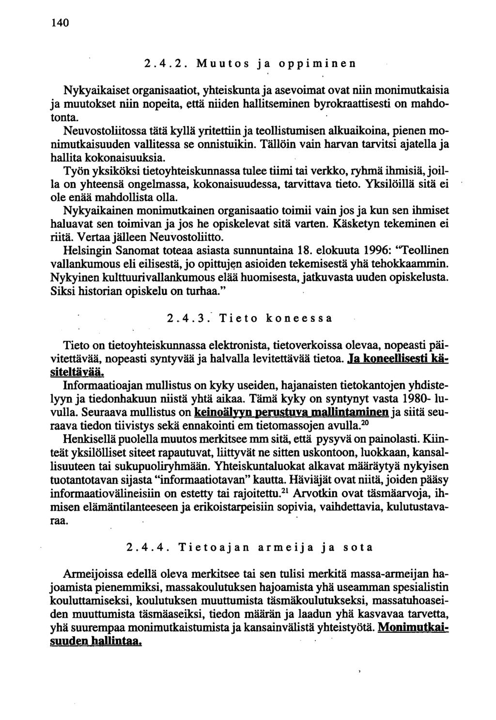 140 2.4.2. Muutos ja oppiminen Nykyaikaiset organisaatiot, yhteiskunta ja asevoimat ovat niin monimutkaisia ja muutokset niin nopeita, että niiden hallitseminen byrokraattisesti on mahdotonta.