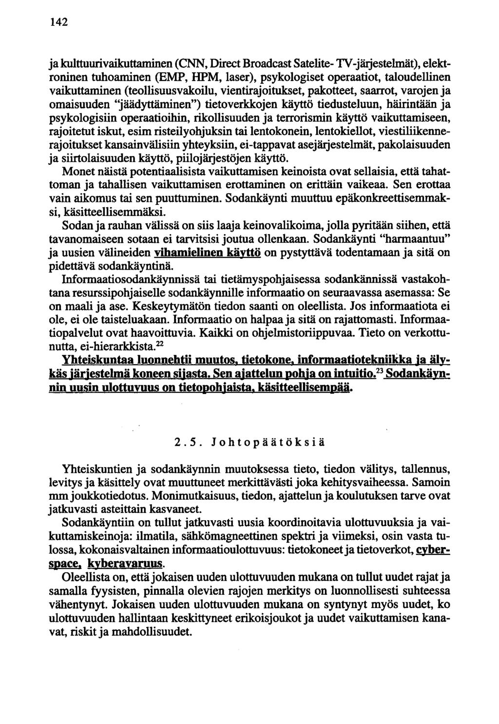 142 ja kulttuuri vaikuttaminen (CNN, Direet Broadcast Satelite- TV -jäijestelmät), elektroninen tuhoaminen (EMP, HPM, laser), psykologiset operaatiot, taloudellinen vaikuttaminen (teollisuusvakoilu,