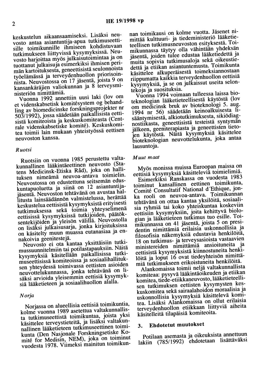 2 HE 19/1998 vp keskustelun aikaansaamiseksi. Lisäksi neuvosto antaa asiantuntija-apua tutkimuseettisille toimikunnille ihmiseen kohdistuvaan tutkimukseen liittyvissä kysymyksissä.