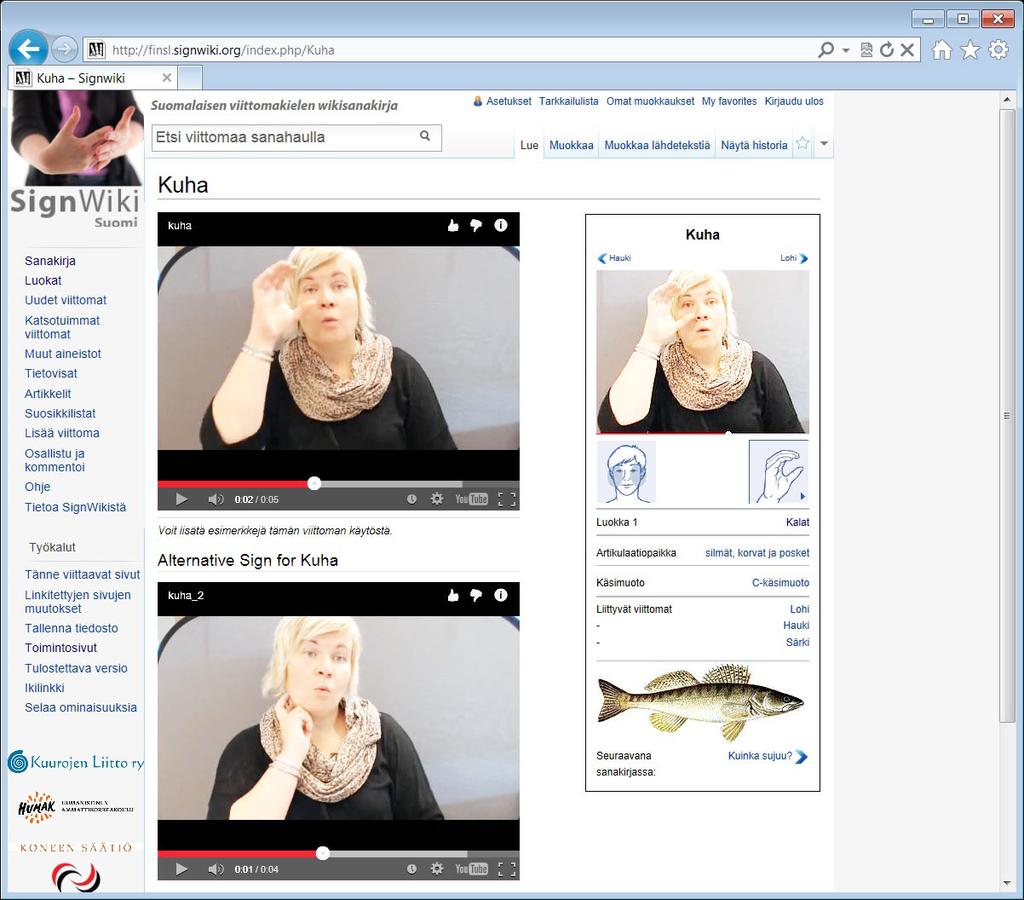 Viittomasivu Tästä pääset sivulle, jossa voit muokata viittomasivun tietoja suomenkielinen hakusana luokassa kalat edellinen ja seuraava viittomasivu stillkuva viittomasta video viittomasta viittoma