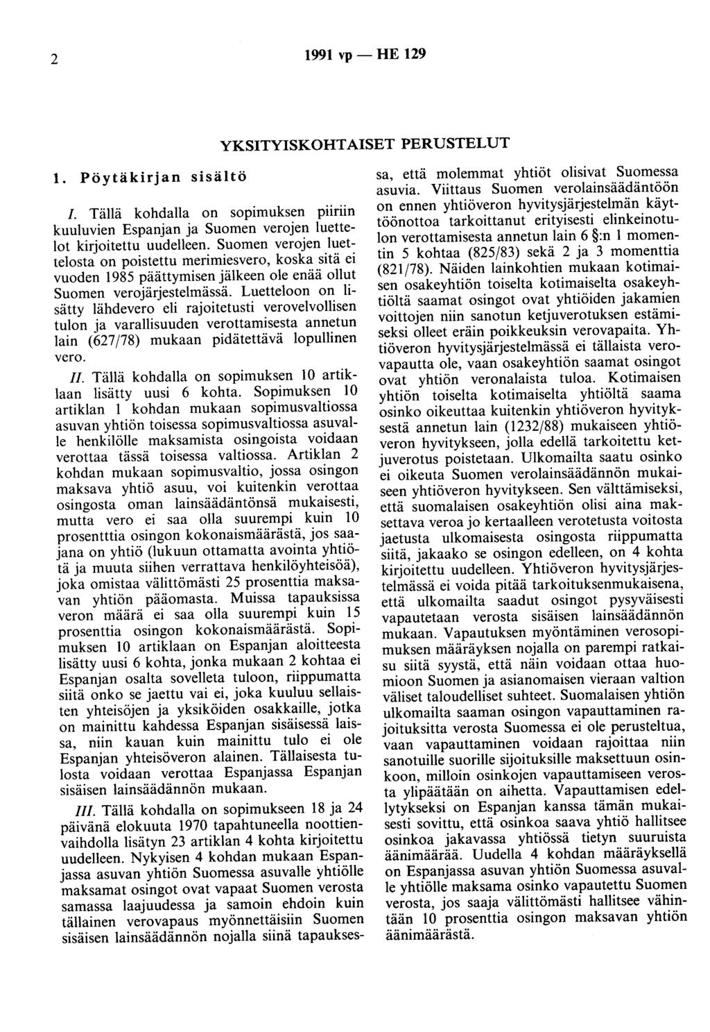 2 1991 vp - HE 129 YKSITYISKOHTAISET PERUSTELUT 1. Pöytäkirjan sisältö /. Tällä kohdalla on sopimuksen piiriin kuuluvien Espanjan ja Suomen verojen luettelot kirjoitettu uudelleen.