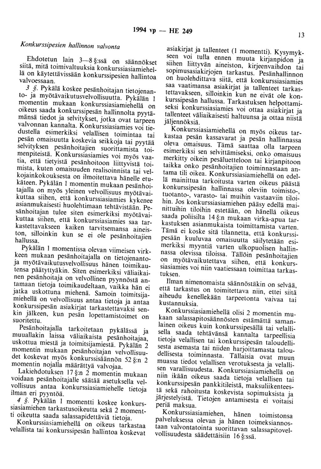 1994 vp - HE 249 13 Konkurssipesien hallinnon valvonta Ehdotetun lain 3-8 :ssä on säännökset siitä, mitä toimivaltuuksia konkurssiasiamiehellä on käytettävissään konkurssipesien hallintoa valvoessaan.