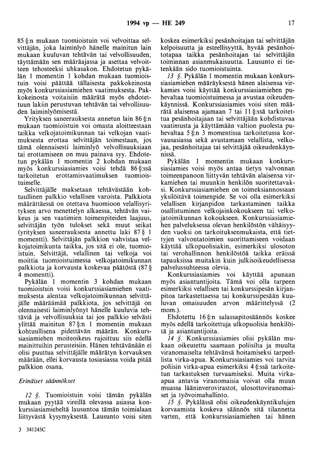 1994 vp - HE 249 17 85 :n mukaan tuomioistuin voi velvoittaa selvittäjän, joka laiminlyö hänelle mainitun lain mukaan kuuluvan tehtävän tai velvollisuuden, täyttämään sen määräajassa ja asettaa