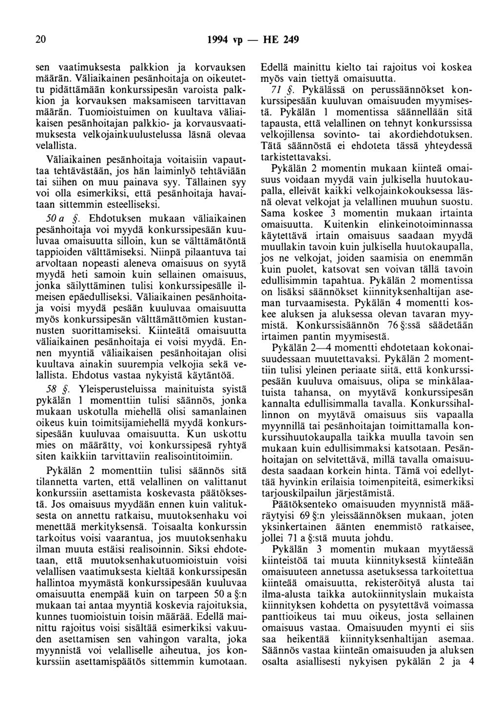 20 1994 ''P - HE 249 sen vaatimuksesta palkkion ja korvauksen määrän. Väliaikainen pesänhoitaja on oikeutettu pidättämään konkurssipesän varoista palkkion ja korvauksen maksamiseen tarvittavan määrän.