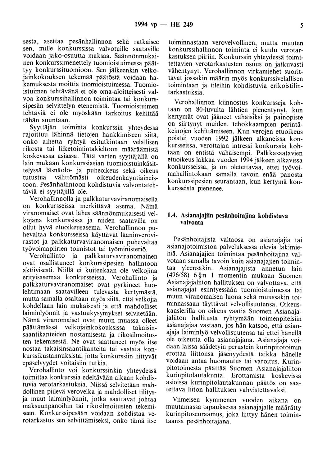 1994 vp - HE 249 5 sesta, asettaa pesänhallinnon sekä ratkaisee sen, mille konkurssissa valvotuille saataville voidaan jako-osuutta maksaa.