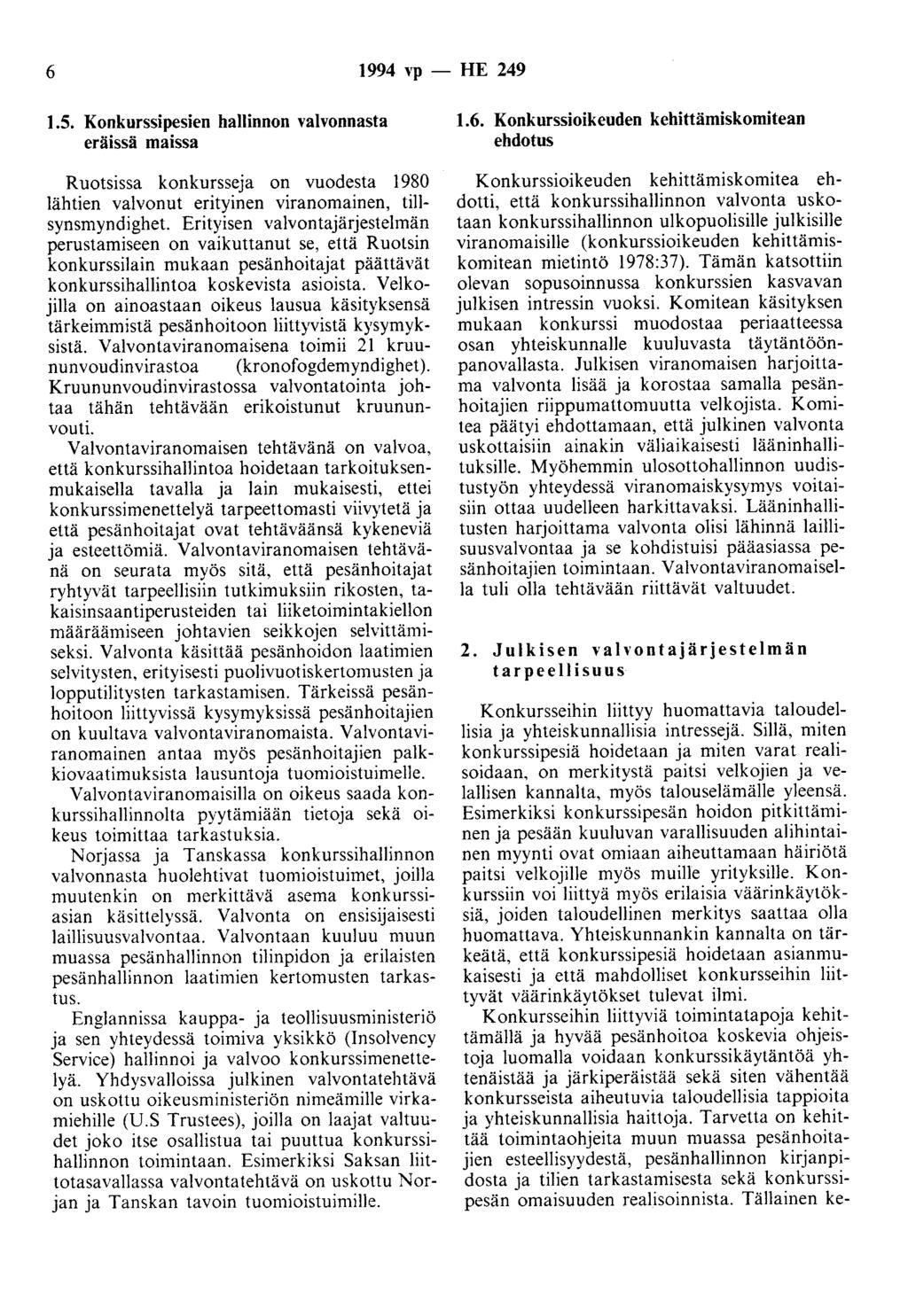 6 1994 vp - HE 249 1.5. Konkurssipesien hallinnon valvonnasta eräissä maissa Ruotsissa konkursseja on vuodesta 1980 lähtien valvonut erityinen viranomainen, tillsynsmyndighet.