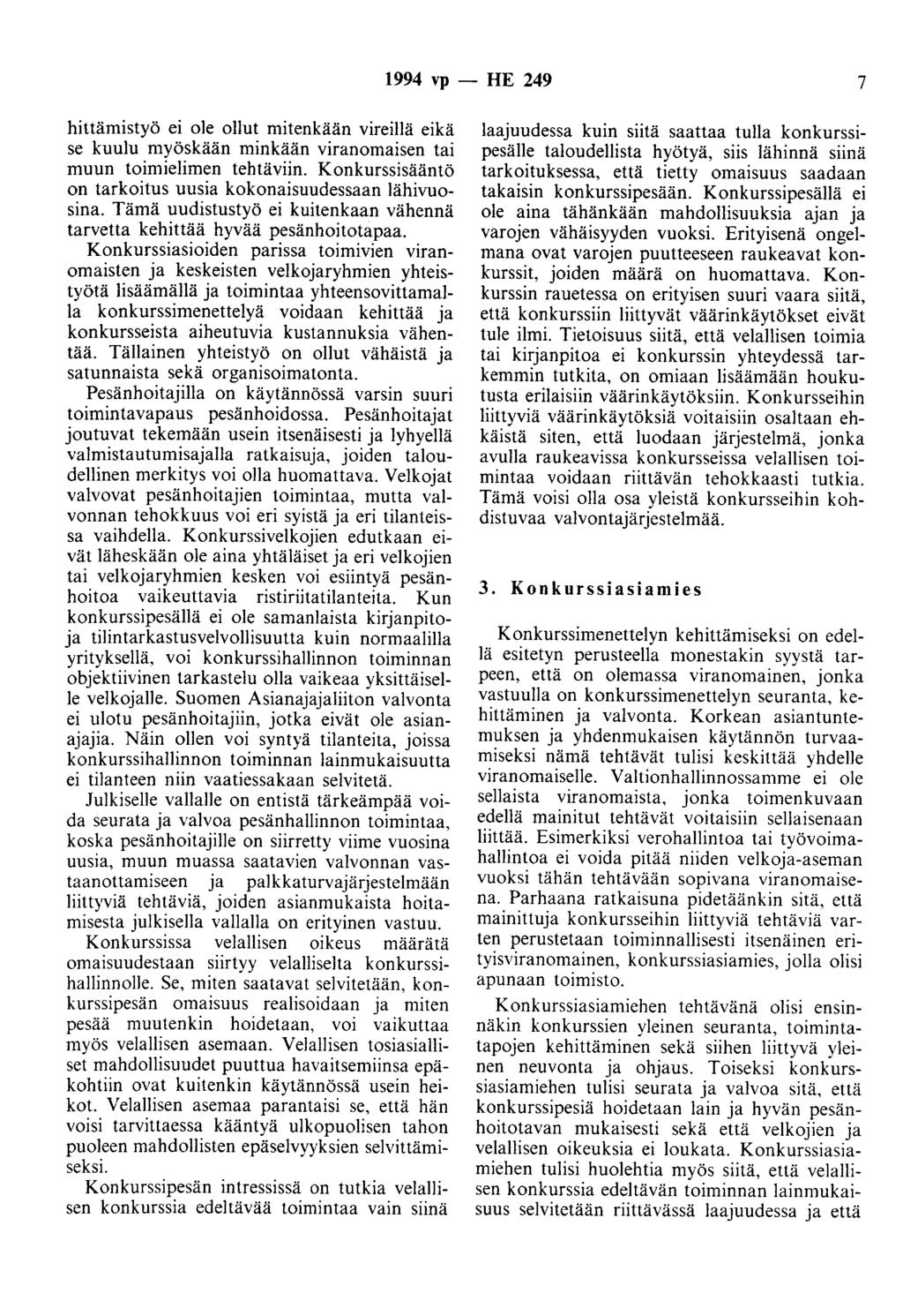 1994 vp - HE 249 7 hittämistyö ei ole ollut mitenkään vireillä eikä se kuulu myöskään minkään viranomaisen tai muun toimielimen tehtäviin.