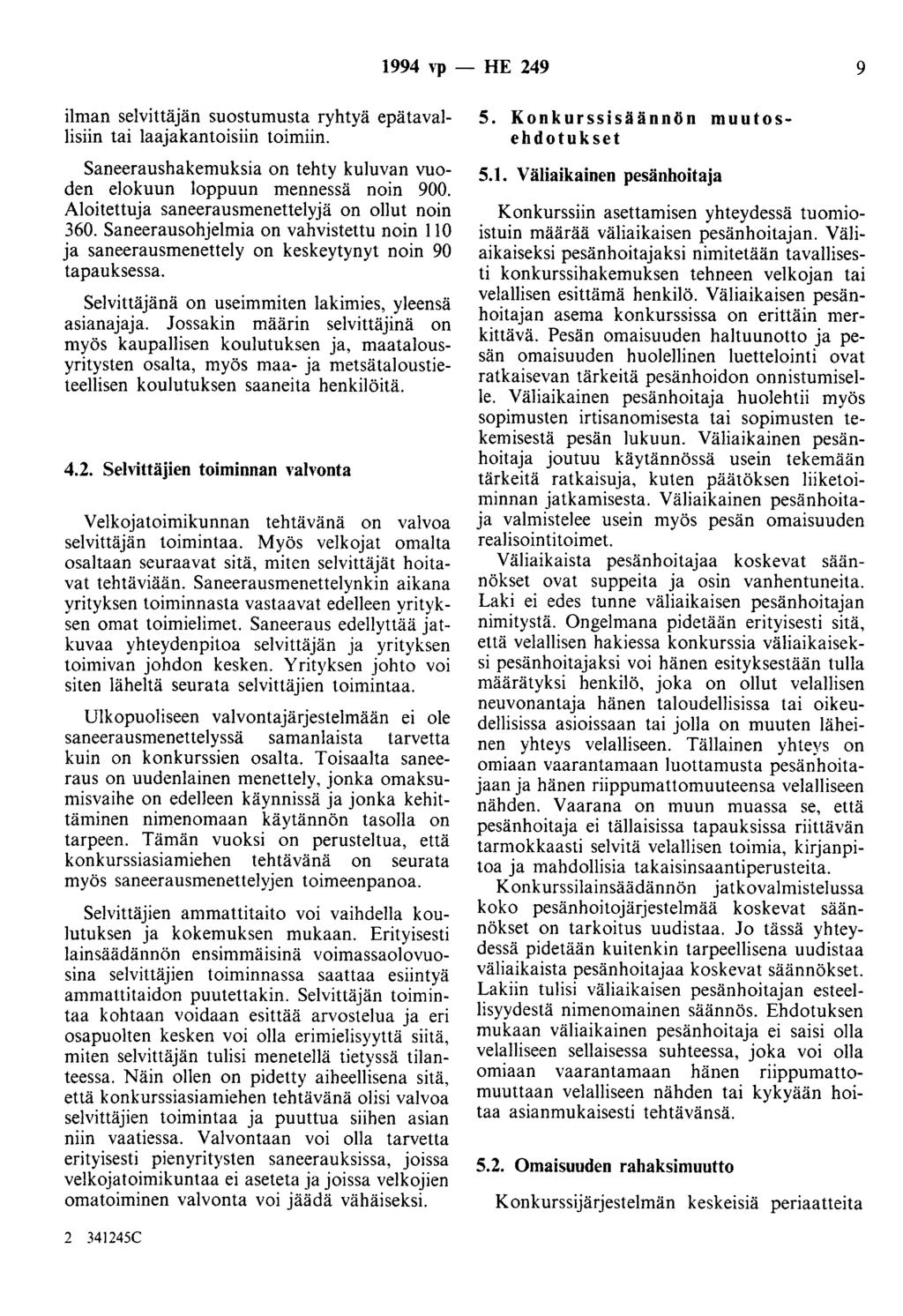 1994 vp - HE 249 9 ilman selvittäjän suostumusta ryhtyä epätavallisiin tai laajakantoisiin toimiin. Saneeraushakemuksia on tehty kuluvan vuoden elokuun loppuun mennessä noin 900.