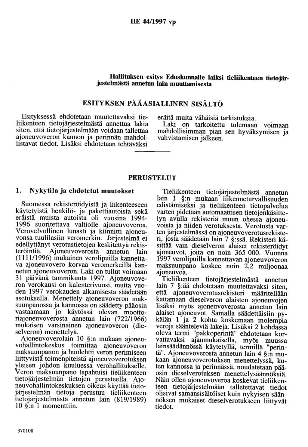 HE 44/1997 vp Hallituksen esitys Eduskunnalle laiksi tieliikenteen tietojärjestelmästä annetun lain muuttamisesta ESITYKSEN PÄÄASIALLINEN SISÄLTÖ Esityksessä ehdotetaan muutettavaksi tieliikenteen