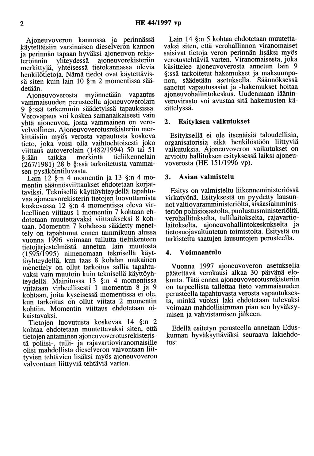 2 HE 44/1997 vp Ajoneuvoveron kannassa ja perinnässä käytettäisiin varsinaisen dieselveron kannon ja perinnän tapaan hyväksi ajoneuvon rekisteröinnin yhteydessä ajoneuvorekisteriin merkittyjä,