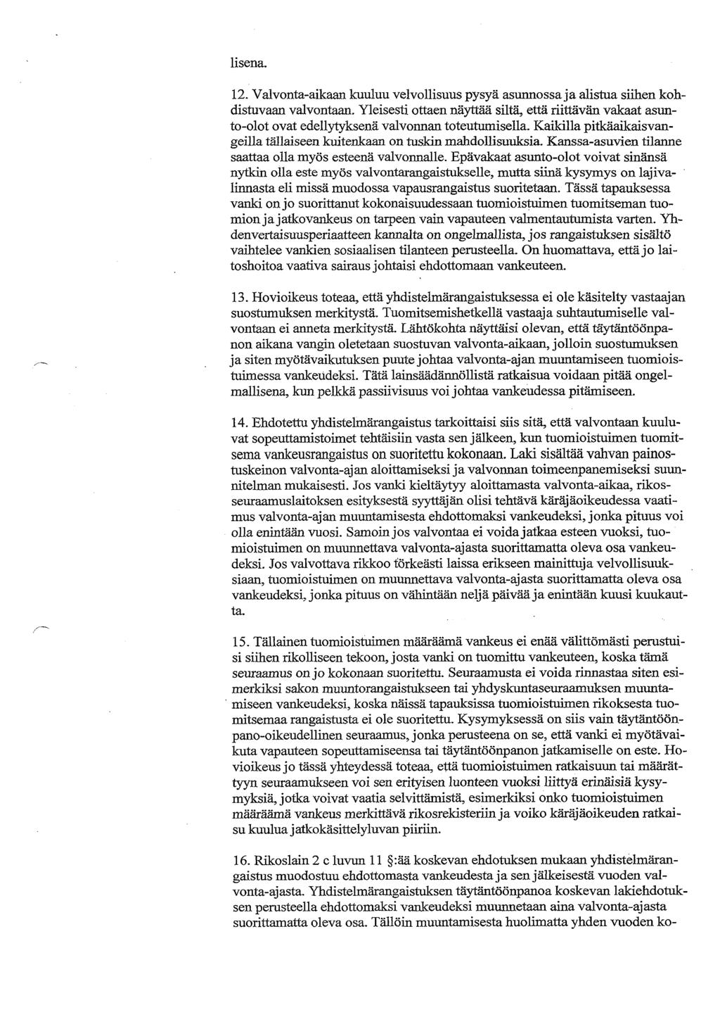 lisena. 12. Valvonta-aikaan kuuluu velvollisuus pysyä asunnossa ja alistua siihen kohdistuvaan valvontaan.