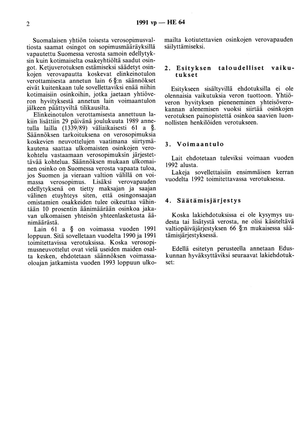 2 1991 vp - HE 64 Suomalaisen yhtiön toisesta verosopimusvaltiosta saarnat osingot on sopimusmääräyksillä vapautettu Suomessa verosta samoin edellytyksin kuin kotimaiselta osakeyhtiöltä saadut