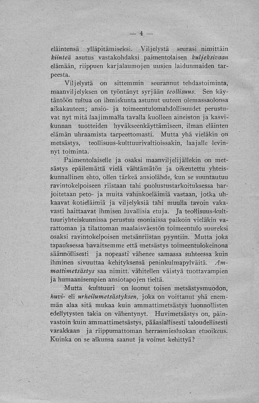 eläintensä ylläpitämiseksi. Viljelystä seurasi nimittäin kiinteä asutus vastakohdaksi paimentolaisen kuljeksivaan elämään, riippuen karjalaumojen uusien laidunmaiden tarpeesta.