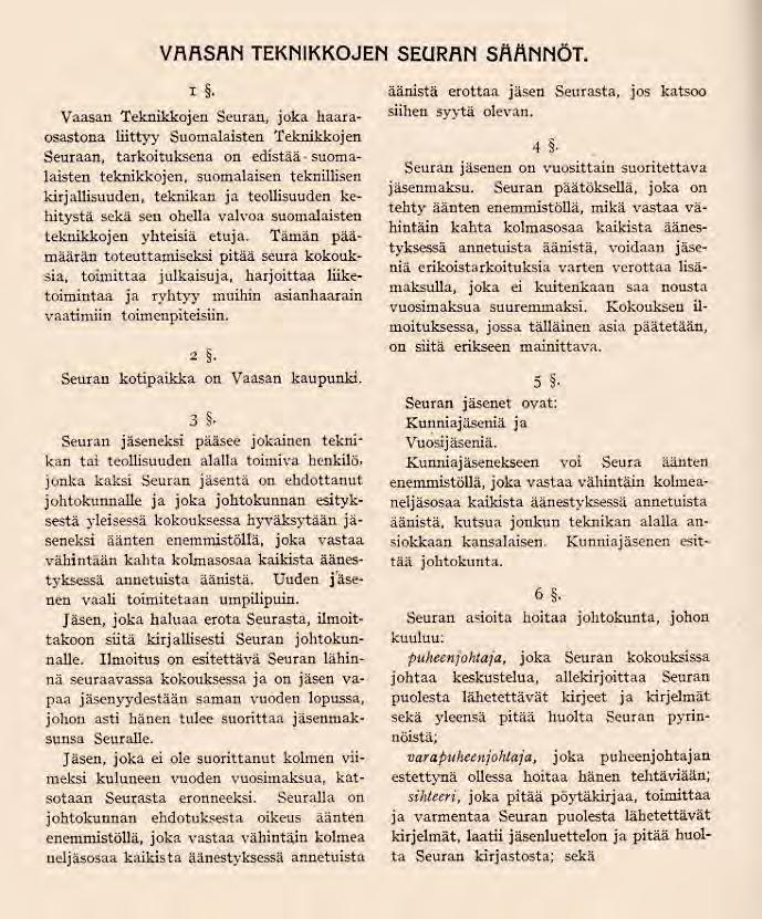 70 Kuva 16 Ote VTS:n säännöistä vuodelta 1919 249 Ajankohtaisaiheisia esitelmiä pidettiin kaikissa kokouksissa tutun Suomalaisten Teknikkojen Seuran mallin mukaisesti.