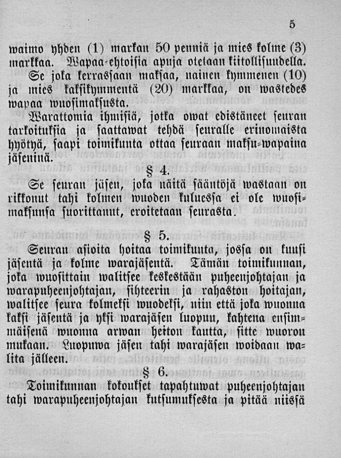 waimo yhden (1) markan 50 pennia ja mies kolme (3) markkaa. Napaaehtoisia apuja otetaankiitollisuudella.