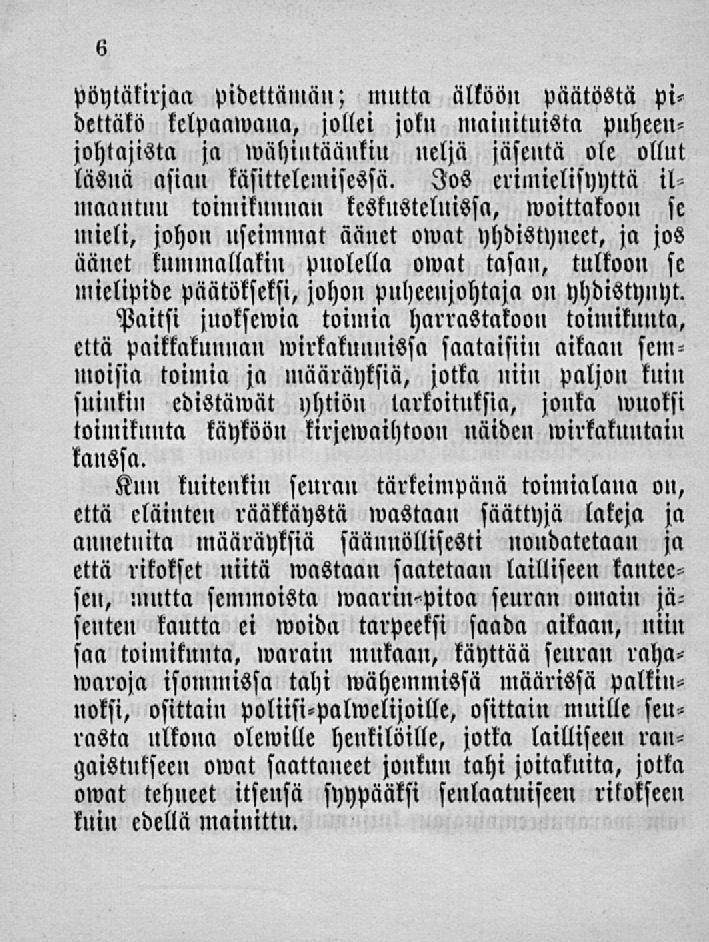 pöytäkirjaa pidettämäu; mutta älköön päätöstä pidettäkö kelpanwaua, jollei joku mainituista puheenjohtajista ja wähintääukiu ueljä jäseutä ole ollut läsnä asiau täsittelciuisessä.