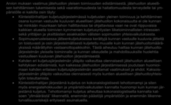 20 Arvion mukaan vaatimus jätehuollon yleisen toimivuuden edistämisestä, jätehuollon alueellisen kehittämisen tukemisesta sekä vaarattomuudesta tai haitattomuudesta terveydelle tai ympäristölle ei