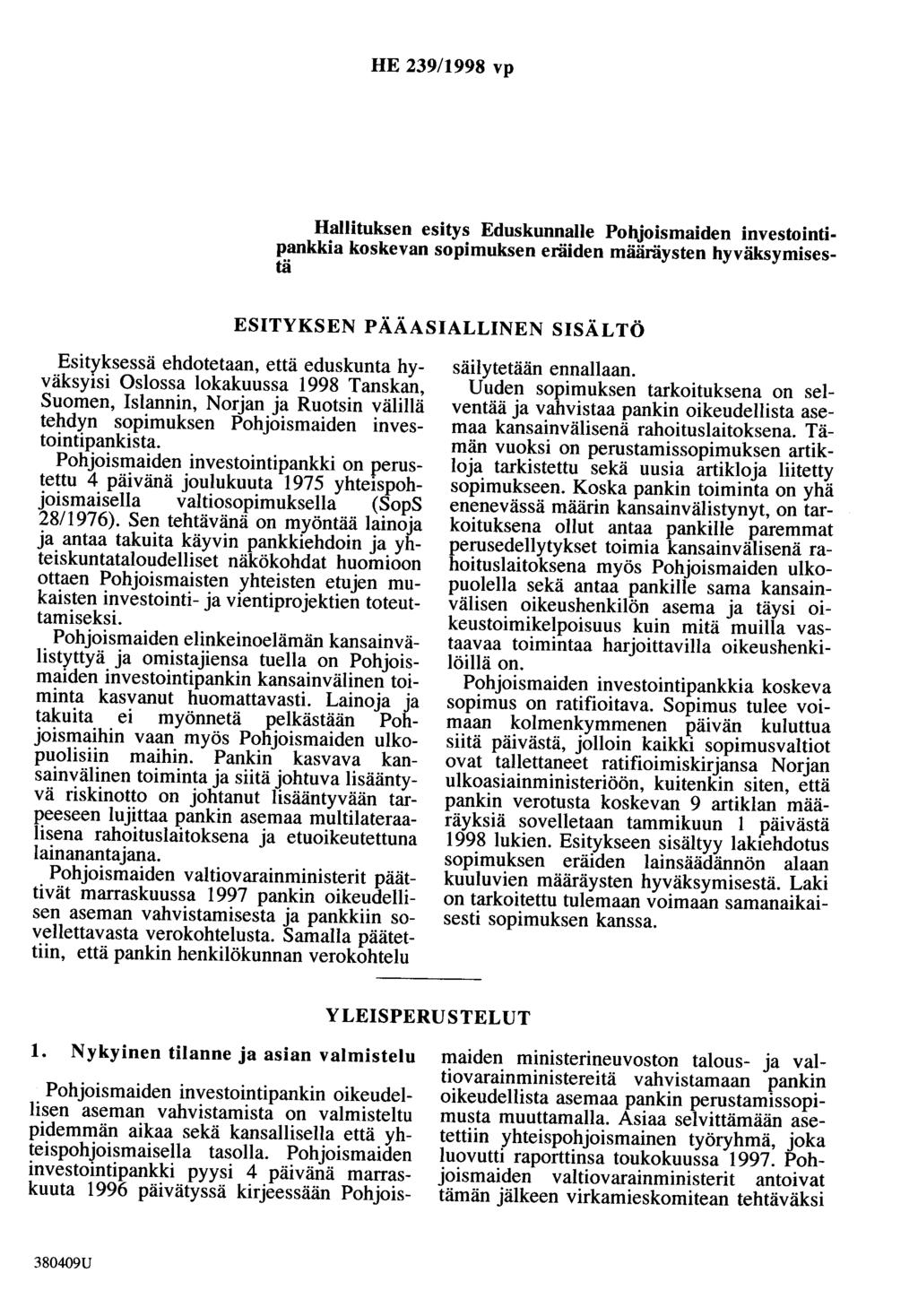 HE 239/1998 vp Hallituksen esitys Eduskunnalle Pohjoismaiden investointipankkia koskevan sopimuksen eräiden määräysten hyväksymisestä ESITYKSEN PÄÄASIALLINEN SISÄLTÖ Esityksessä ehdotetaan, että