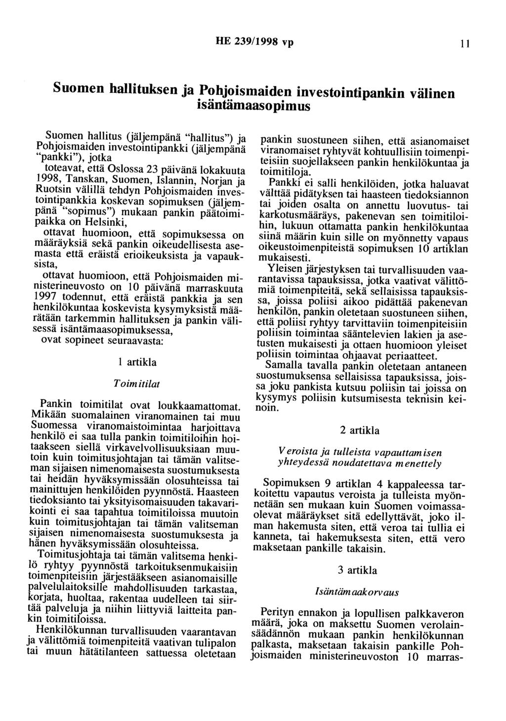 HE 239/1998 vp 11 Suomen hallituksen ja Pohjoismaiden investointipankin välinen isäntämaasopimus Suomen hallitus Uäljempänä "hallitus") ja Pohjoismaiden investointipankki Uäljempänä "pankki"), jotka