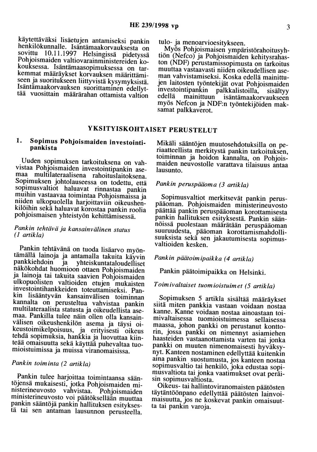 HE 239/1998 vp 3 käytettäväksi lisäetujen antamiseksi pankin henkilökunnalle. Isäntämaakorvauksesta on sovittu 10.11.1997 Helsingissä pidetyssä Pohjoismaiden valtiovarainministereiden kokouksessa.