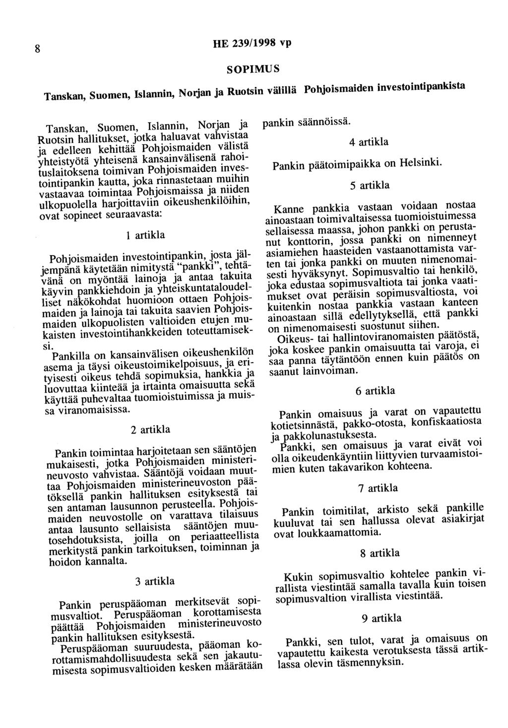 8 HE 239/1998 vp SOPIMUS Tanskan, Suomen, Islannin, Nmjan ja Ruotsin välillä Pohjoismaiden investointipankista Tanskan, Suomen, Islannin, Norjan ja Ruotsin hallitukset, jotka haluavat vahvistaa ja