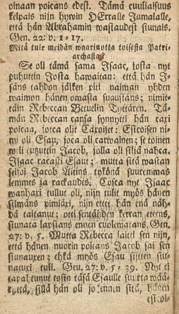 oinaan poicans edesi. Tämä cuullalsuus kelpais niln hywin HErralle Jumalalle, että hän Abrahamin wasiaudesi siunais. Gen. 22: v. i -17.