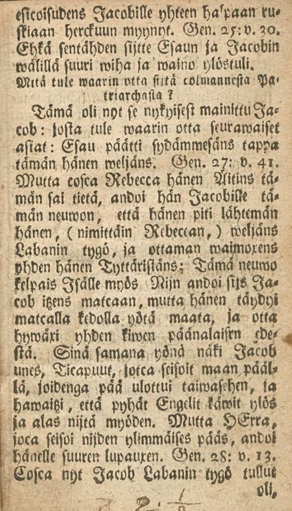 esicoisudens Jacobille yhtem hakaan rustiaan hcrckuun myynyt. Gen. 2s:v.?o. Ehkä scntähden siitte Esaun ja Jacobin wälillä suuri wiha ja waluo ylöstuli.