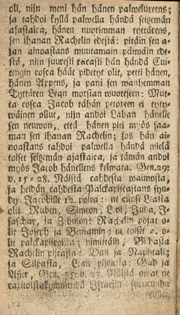 . siä, 011, nijn meni l)än hänen palwm-ecns; ja tahdoi kyttä Palmella händä stigman ajasiaica, hänen nuorimman lyttärens, sen ihanan Rachelin edestä: pitäin sen a» jan ainoastans muutamain päiwäin