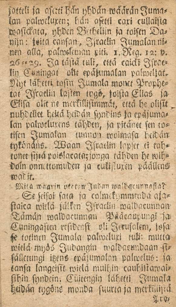 . Se jatlcli ja asttti ffan yhdän wäarckn Jumalan pnlwcluxcn; län afttti caxi cullaijla roasickna, yhdcn Bttheliin ja toisen Danijn: jsila cansan, Ijractin Jumalan nl-< nm alla, palwckman i.rkg.