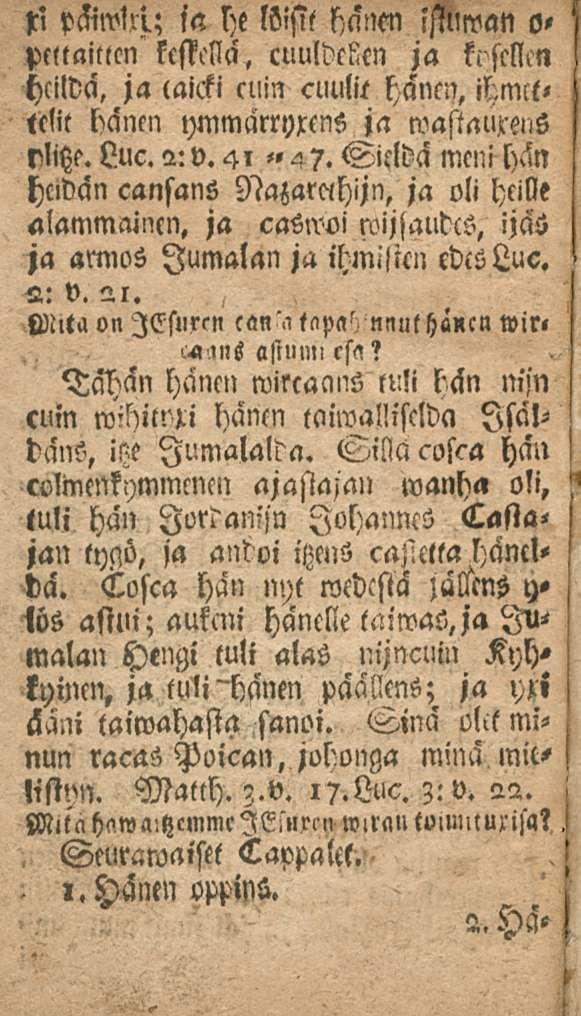 xl päimlri.; ia he löisit hänen ssiliwan o- ptttaittm kestcllä, cuuldelen ja ki scllcn hcildä, ja laicki enin cliulie hänen, ihmcltelit hänen ymmärryxens ja wastauxens Sicldä meni hän rlitzf. Luc.