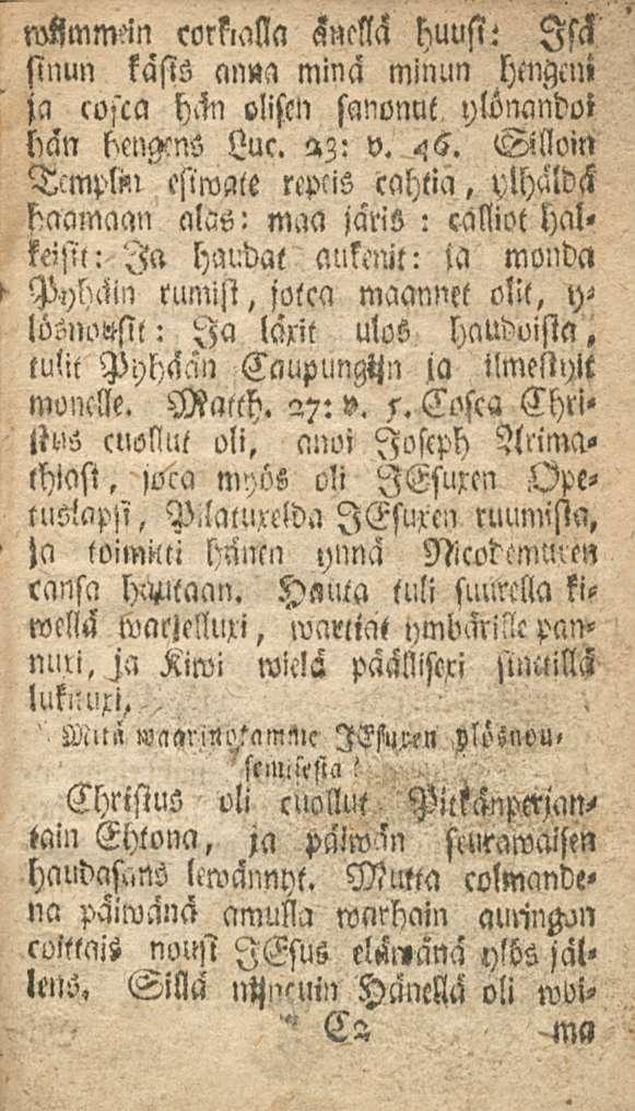 ' wtlmmcki corkialla snellä huusi: Iscl sinun kasis anna minä minun hengen» ja rosca hcki olisen sanonut, ylöncmdoi han bcngens Luc. 23: v. 46.