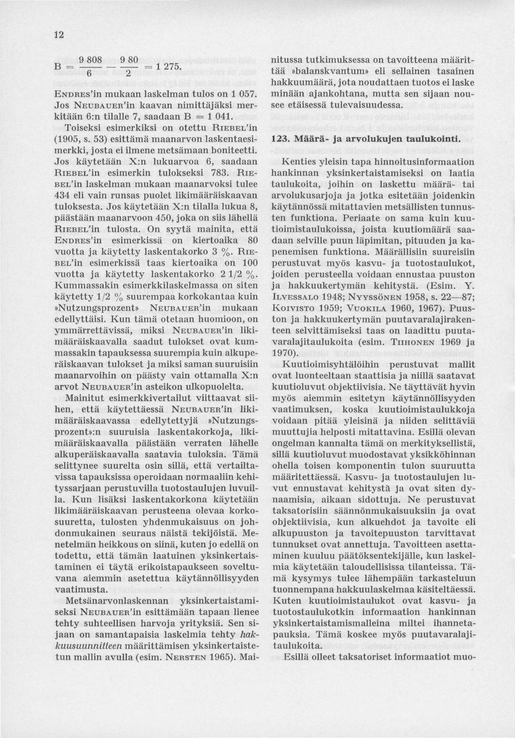 12 B = 9 808 9 80 6 = 1 275. ENDREs'in mukaan laskelman tulos on 1 057. Jos NEUBAUER'in kaavan nimittäjäksi merkitään 6:n tilalle 7, saadaan B = 1 041.