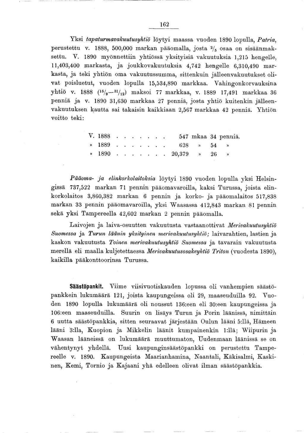 62 Y ksi tapaturmavakuutusyhtiö löytyi m aassa vuoden 890 lopulla, P atria, p eru stettu v. 888, 500,000 m arkan pääom alla, jo sta 2/s osaa on sisäänm ak- settu. V.