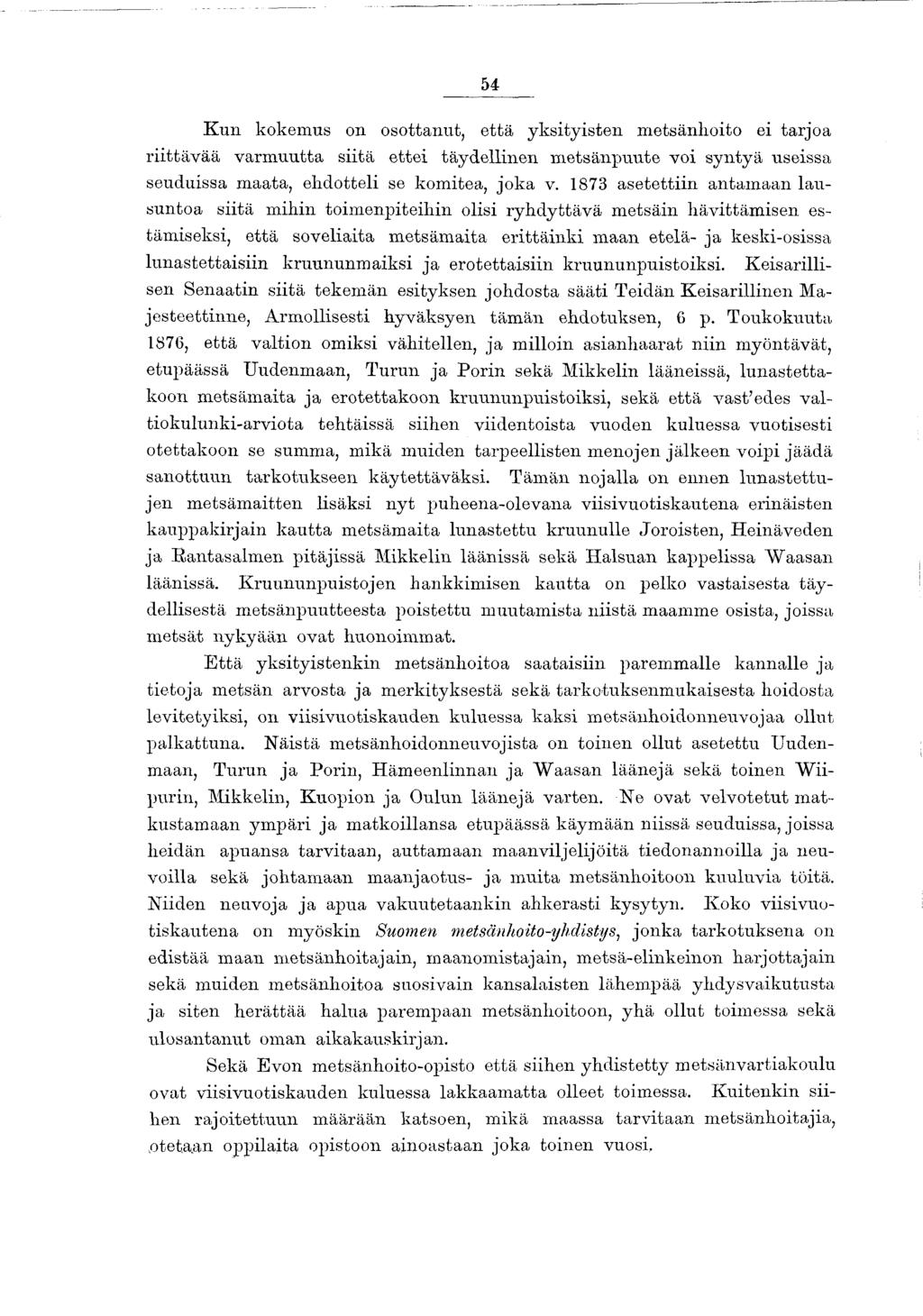 54 K u n kokem us on osottanut, että yksity isten m etsänhoito ei tarjoa riittä v ää v arm u u tta siitä ettei täydellinen m etsänpuute voi syntyä useissa seuduissa m aata, ehdotteli se kom itea, jo