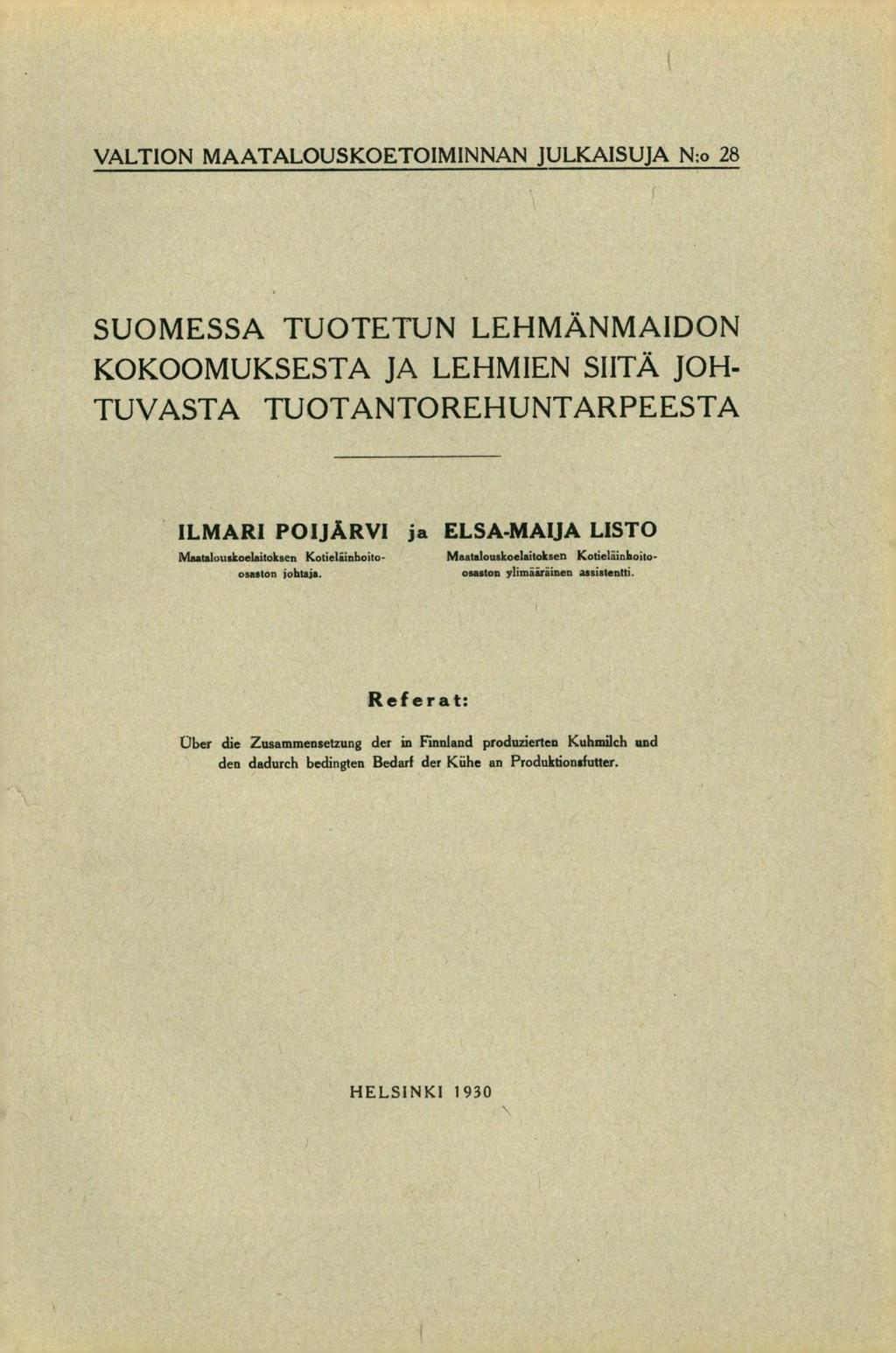 VALTION MAATALOUSKOETOIM1NNAN JULKAISUJA N:o 28 SUOMESSA TUOTETUN LEHMÄNMA1DON KOKOOMUKSESTA JA LEHMIEN SIITÄ JOH- TUVASTA TUOTANTOREHUNTARPEESTA ILMARI POIJÄRVI ja ELSA-MAIJA LISTO