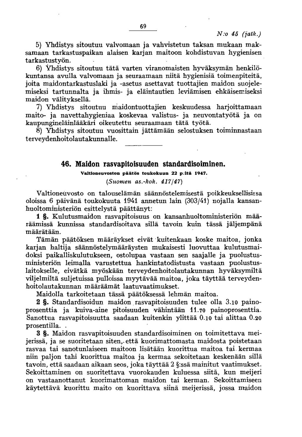 69 N:o 46 (jatk.) 5) Yhdistys sitoutuu valvomaan ja vahvistetun taksan mukaan maksamaan tarkastuspaikan alaisen karjan maitoon kohdistuvan hygienisen tarkastustyön.