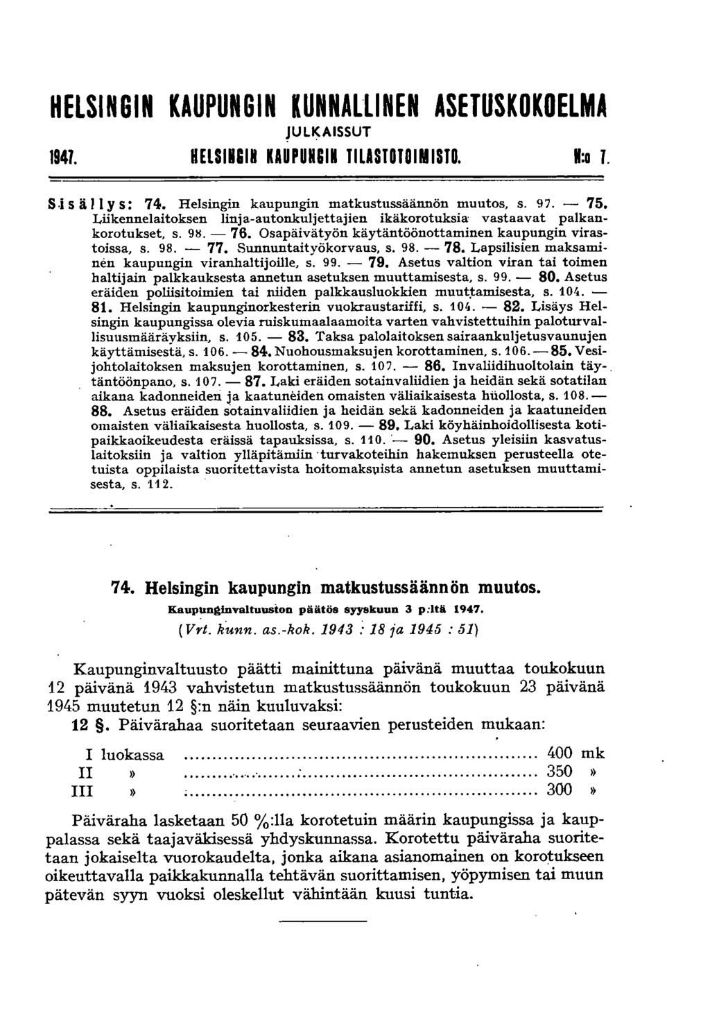 HELSINGIN KAUPUNGIN KUNNALLINEN ASETUSKOKOELMA JULKAISSUT 1941. HELSINGIN KAUPUNGIN TILASTOTOIMISTO. 1:0 1. S i s ä 11 Y s: 74. Helsingin kaupungin matkustussäännön muutos, s. 97. - 75.
