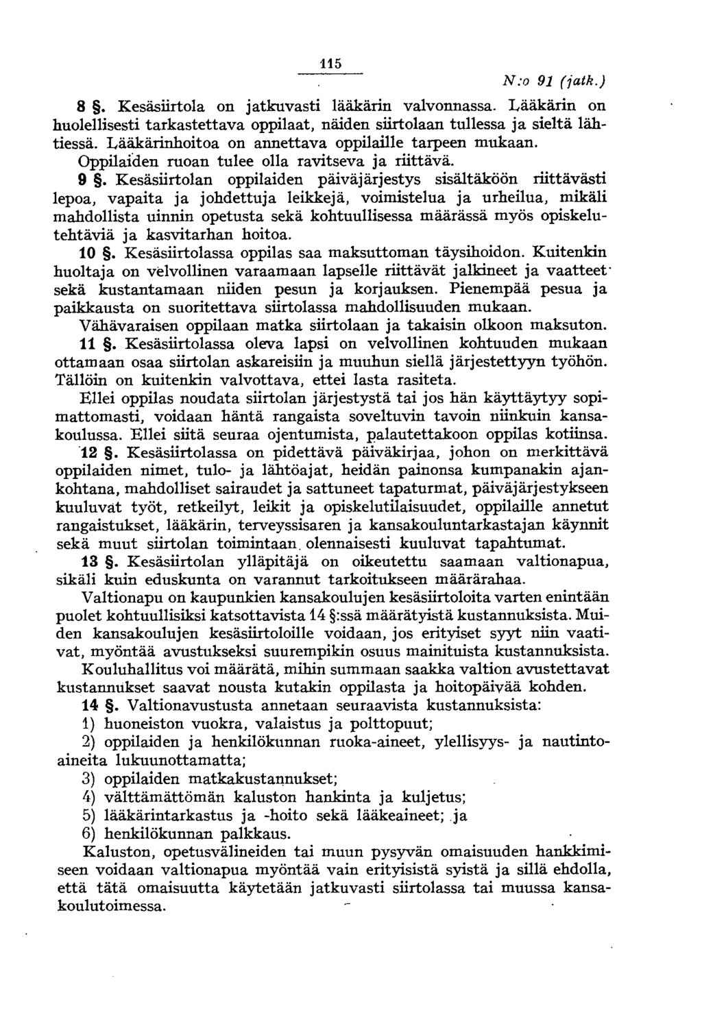 115 N:o 91 (iatk.) 8. Kesäsiirtola on jatkuvasti lääkärin valvonnassa. Lääkärin on huolellisesti tarkastettava oppilaat, näiden siirtolaan tullessa ja sieltä lähtiessä.
