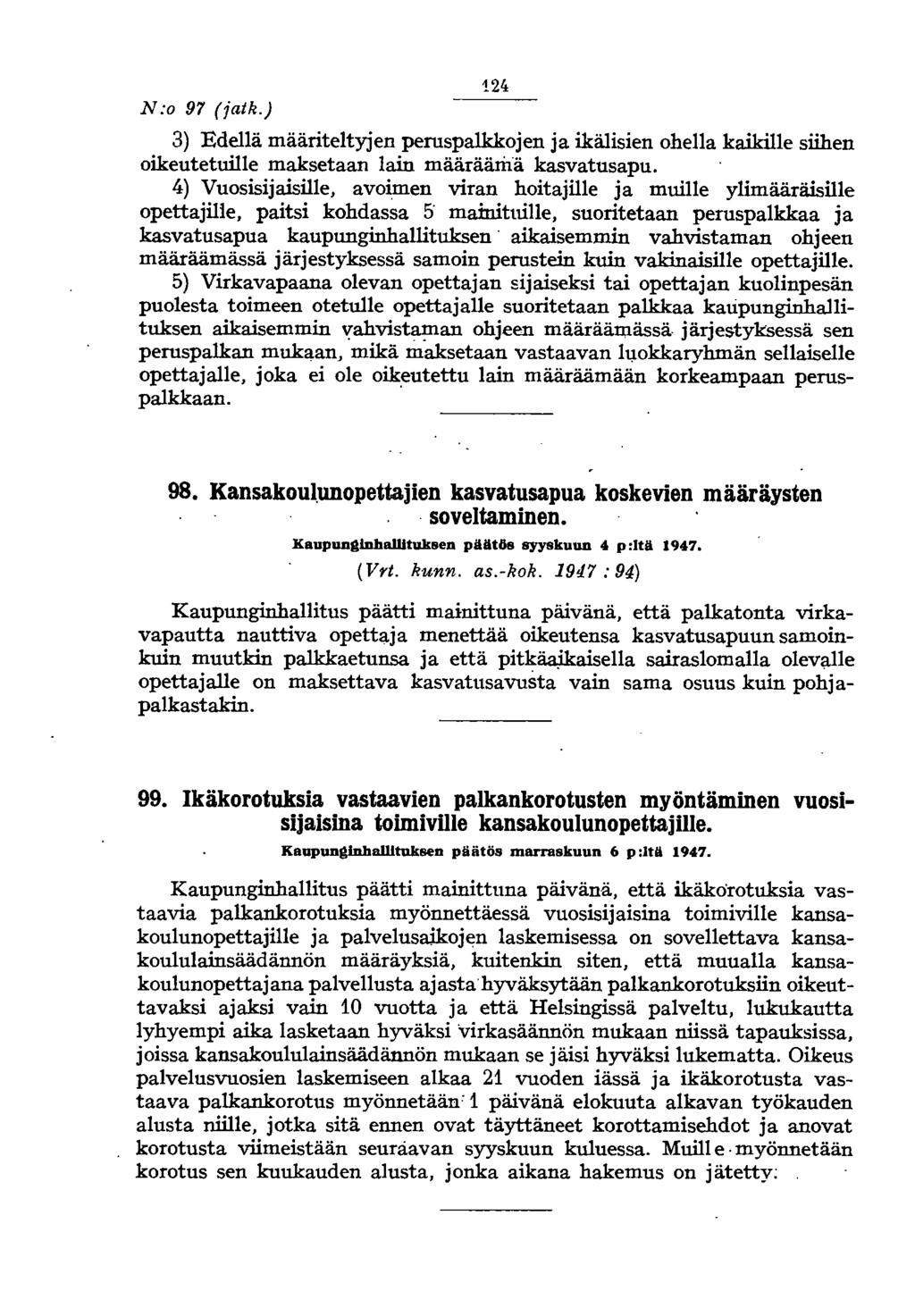 N:o 97 (jatk.) 124 3) Edellä määriteltyjen peruspalkkojen ja ikälisien ohella kaikille siihen oikeutetuille maksetaan lain määräämä kasvatusapu.