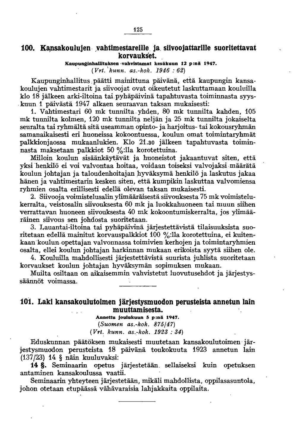 125 100. K~nsakoulujen.vahtimestareille ja. siivoojattarille suoritettavat korvaukset.. Kaupun~inhallltuksen vahvistamat kesäkuun 12 p:nä 1947. (Vrt. 'kunn. as.-kok. i946 : 62) Kaupunginhallitus.
