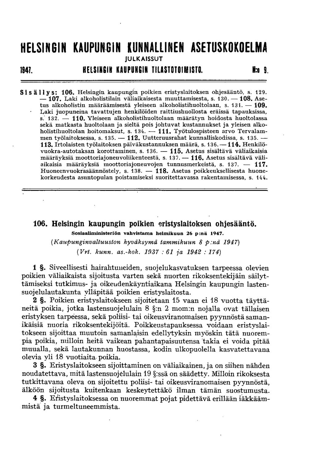 HELSINGIN KAUPUN,GIN KUNNALLINEN ASETUSKOKOELMA JULKAISSUT 1941. HELSINGIN KAUPUNGIN TILASTOTOIMISTO. 11:11 9. S isä 11 y 5: 106. Helsingin kaupungin poikien eristyslaitoksen ohjesääntö, s. 129.