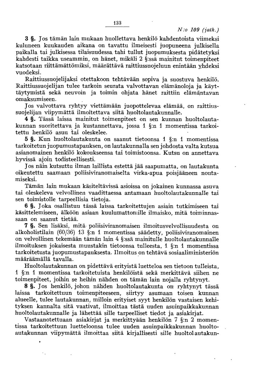 133 N:o 109 (jatk.) 3. Jos tämän lain mukaan huollettava henkilö kahdentoista viimeksi kuluneen kuukauden aikana on tavattu ilmeisesti juopuneena julkisella paikalla tai julkisessa tilaisuudessa.