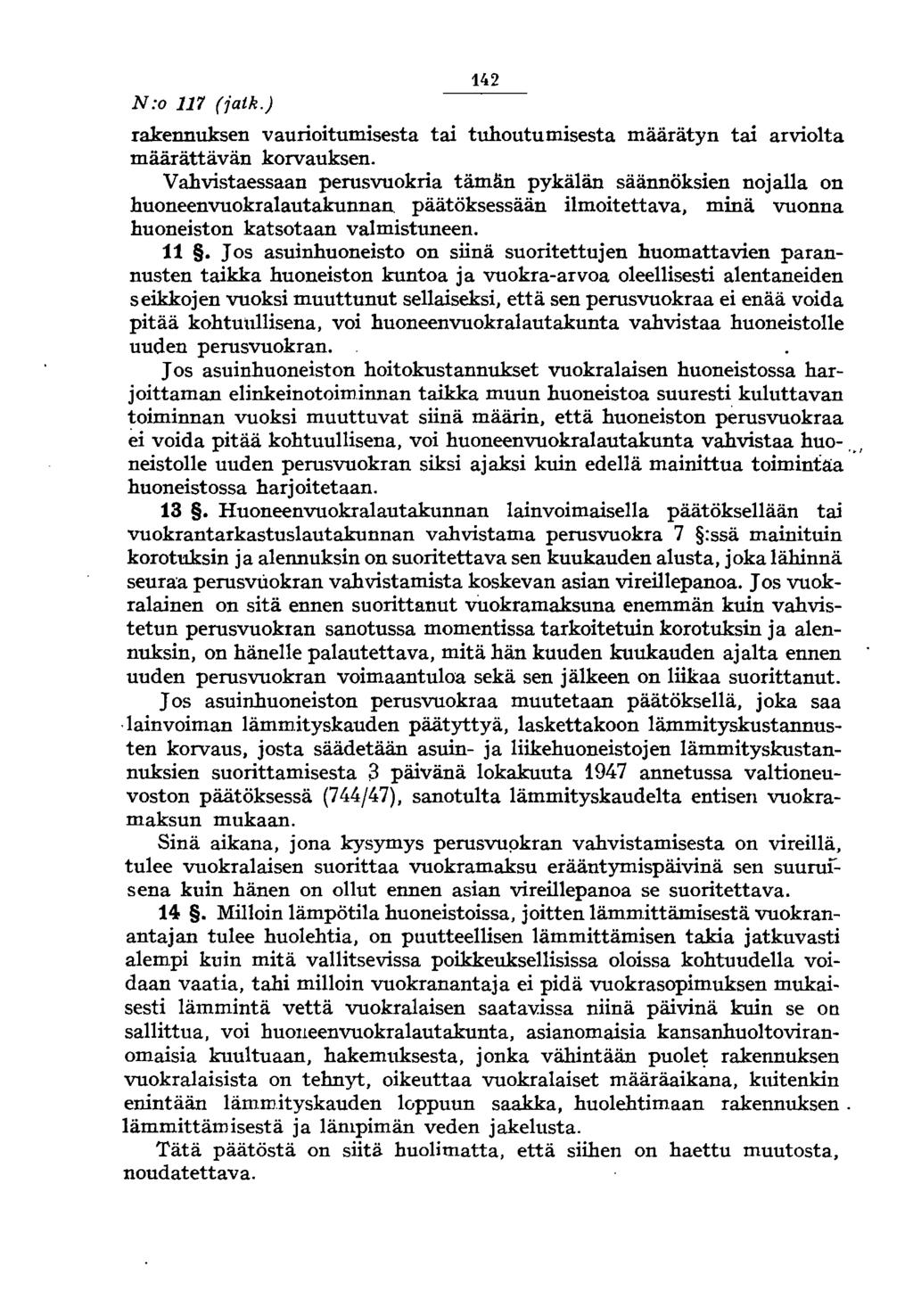 N:o 117 (jatk.) 142 rakennuksen vaurioitumisesta tai tuhoutumisesta määrätyn tai arviolta määrättävän korvauksen.
